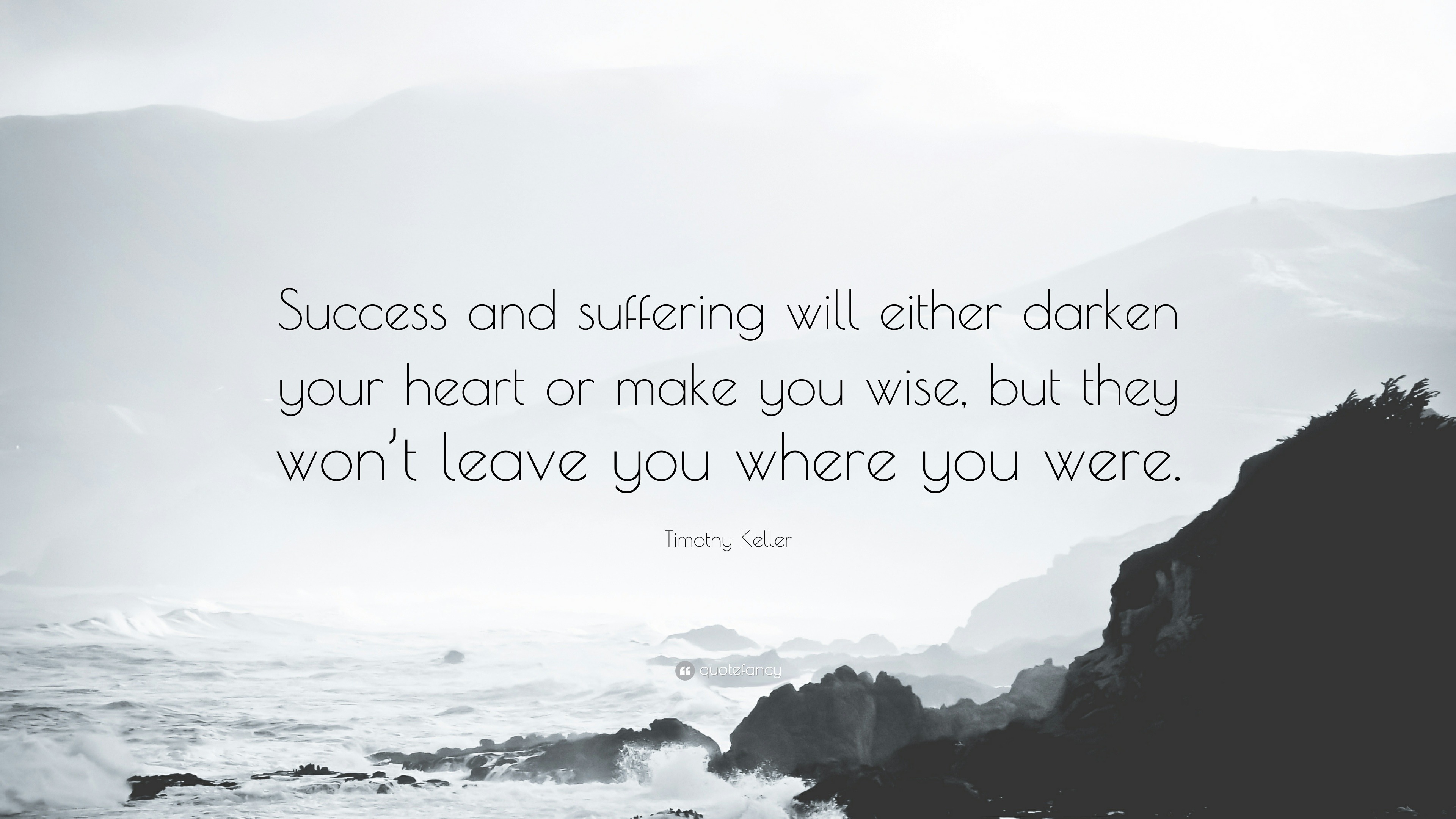 432724-Timothy-Keller-Quote-Success-and-suffering-will-either-darken-your.jpg