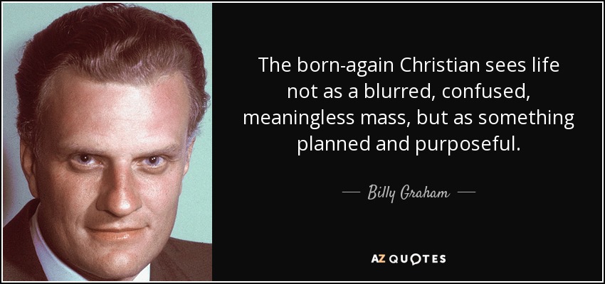 quote-the-born-again-christian-sees-life-not-as-a-blurred-confused-meaningless-mass-but-as-billy-graham-66-25-81.jpg