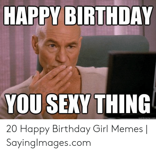 happy-birthday-you-sexy-thing-20-happy-birthday-girl-memes-51401059.png