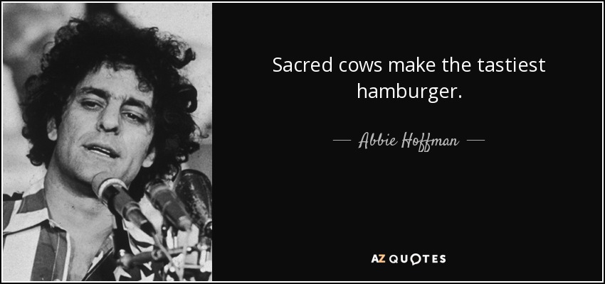 quote-sacred-cows-make-the-tastiest-hamburger-abbie-hoffman-13-43-00.jpg