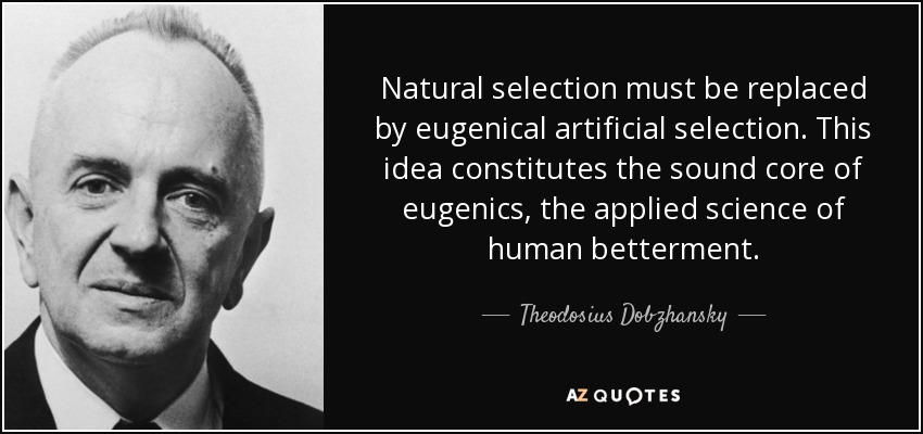 quote-natural-selection-must-be-replaced-by-eugenical-artificial-selection-this-idea-constitutes-theodosius-dobzhansky-72-76-33.jpg