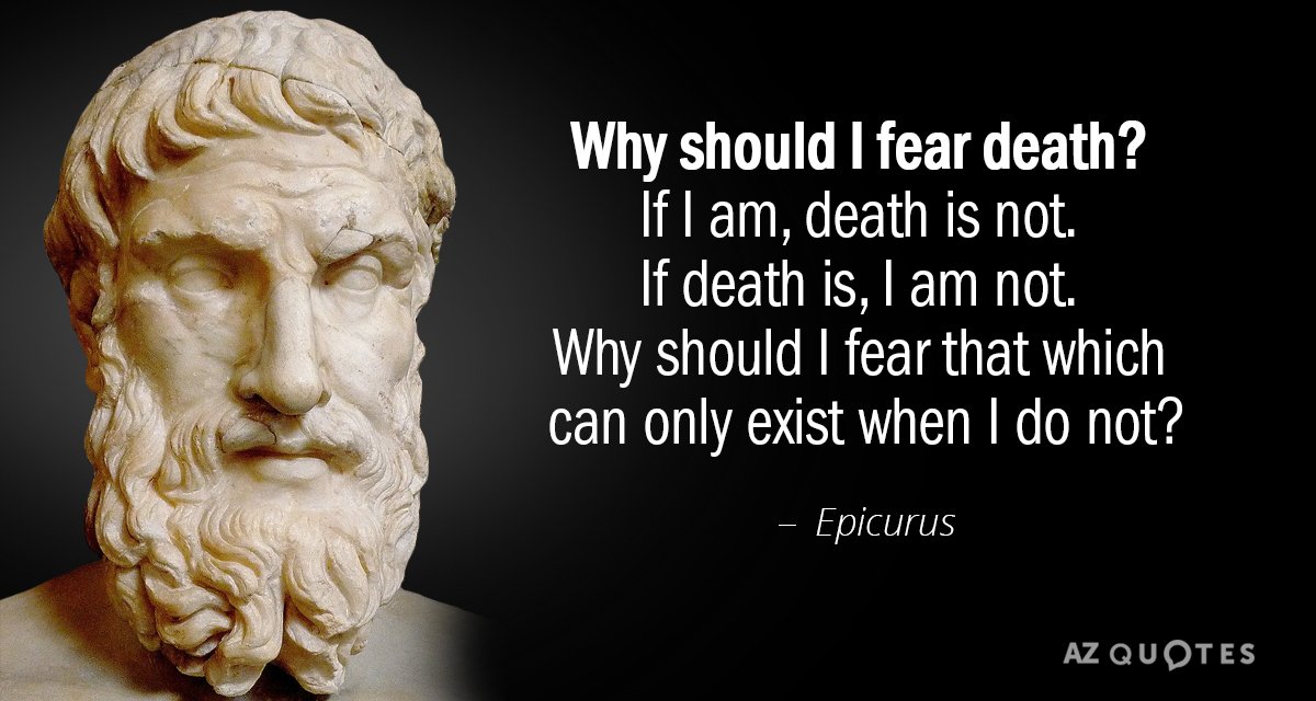 Quotation-Epicurus-Why-should-I-fear-death-If-I-am-death-is-49-74-20.jpg