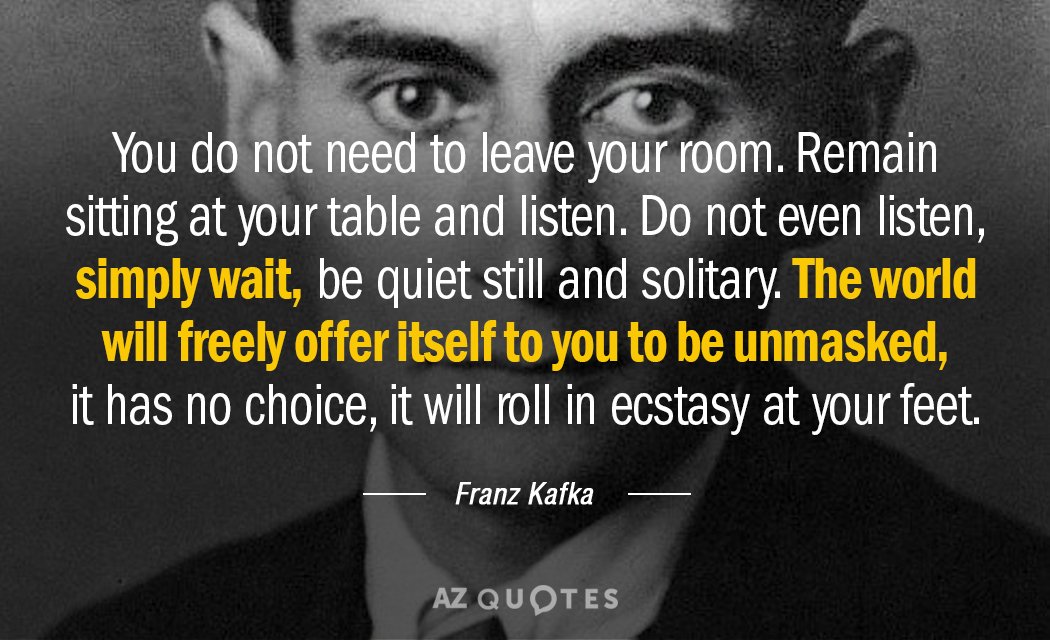 Quotation-Franz-Kafka-You-do-not-need-to-leave-your-room-Remain-sitting-15-19-66.jpg