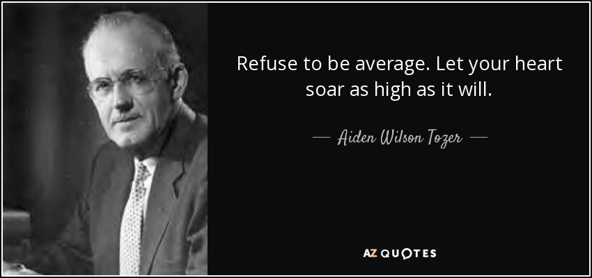 quote-refuse-to-be-average-let-your-heart-soar-as-high-as-it-will-aiden-wilson-tozer-29-63-24.jpg