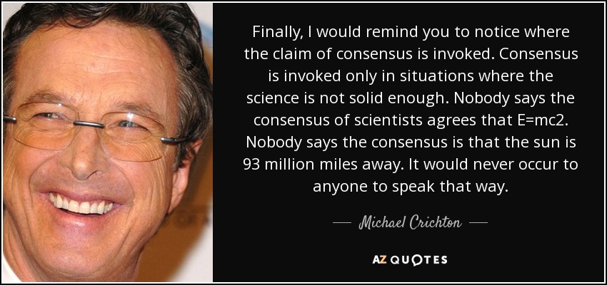 quote-finally-i-would-remind-you-to-notice-where-the-claim-of-consensus-is-invoked-consensus-michael-crichton-43-33-36.jpg