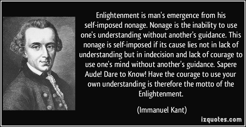 1463386511-quote-enlightenment-is-man-s-emergence-from-his-self-imposed-nonage-nonage-is-the-inability-to-use-one-s-immanuel-kant-345626.jpg