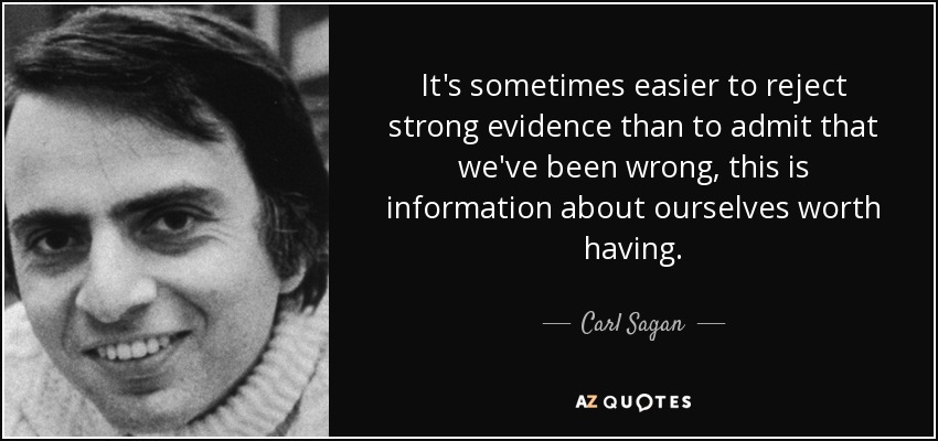 quote-it-s-sometimes-easier-to-reject-strong-evidence-than-to-admit-that-we-ve-been-wrong-carl-sagan-142-6-0673.jpg