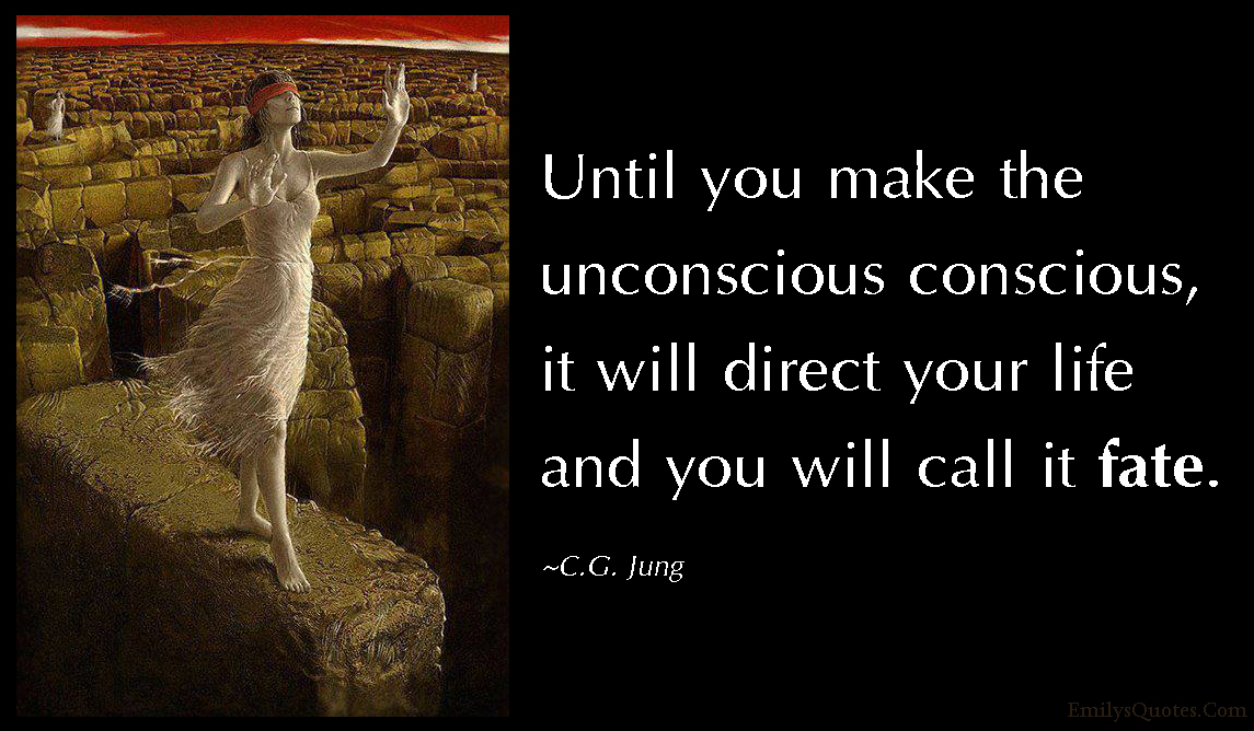 EmilysQuotes.Com-unconscious-conscious-direct-life-fate-understanding-wisdom-intelligent-C.G.-Jung.jpg