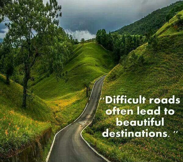 difficult-roads-often-lead-to-beautiful-destinations-quote-1.jpg