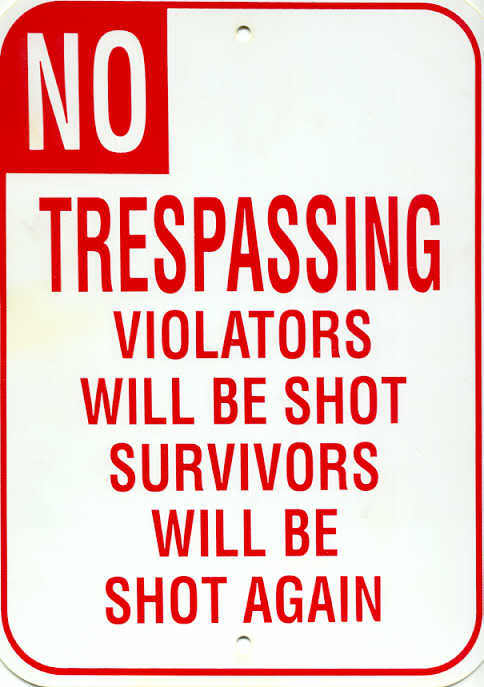 no-trespassing-violators-will-be-shot-survivors-will-be-shot-again.jpg