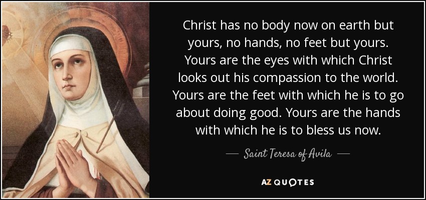 quote-christ-has-no-body-now-on-earth-but-yours-no-hands-no-feet-but-yours-yours-are-the-eyes-saint-teresa-of-avila-66-89-30.jpg