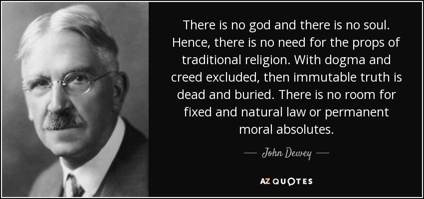 quote-there-is-no-god-and-there-is-no-soul-hence-there-is-no-need-for-the-props-of-traditional-john-dewey-65-18-80.jpg