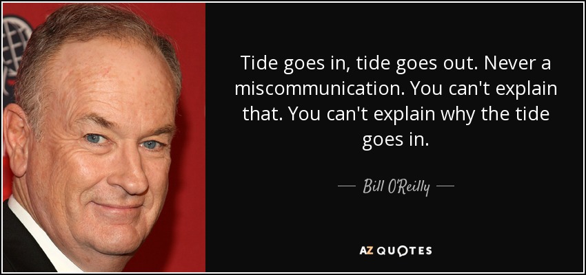 quote-tide-goes-in-tide-goes-out-never-a-miscommunication-you-can-t-explain-that-you-can-t-bill-o-reilly-63-33-37.jpg