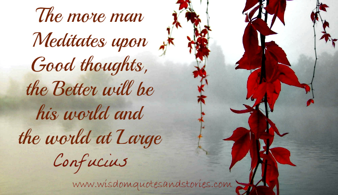 The-more-man-meditates-upon-good-thoughts-the-better-will-be-his-world-and-the-world-at-large.jpg