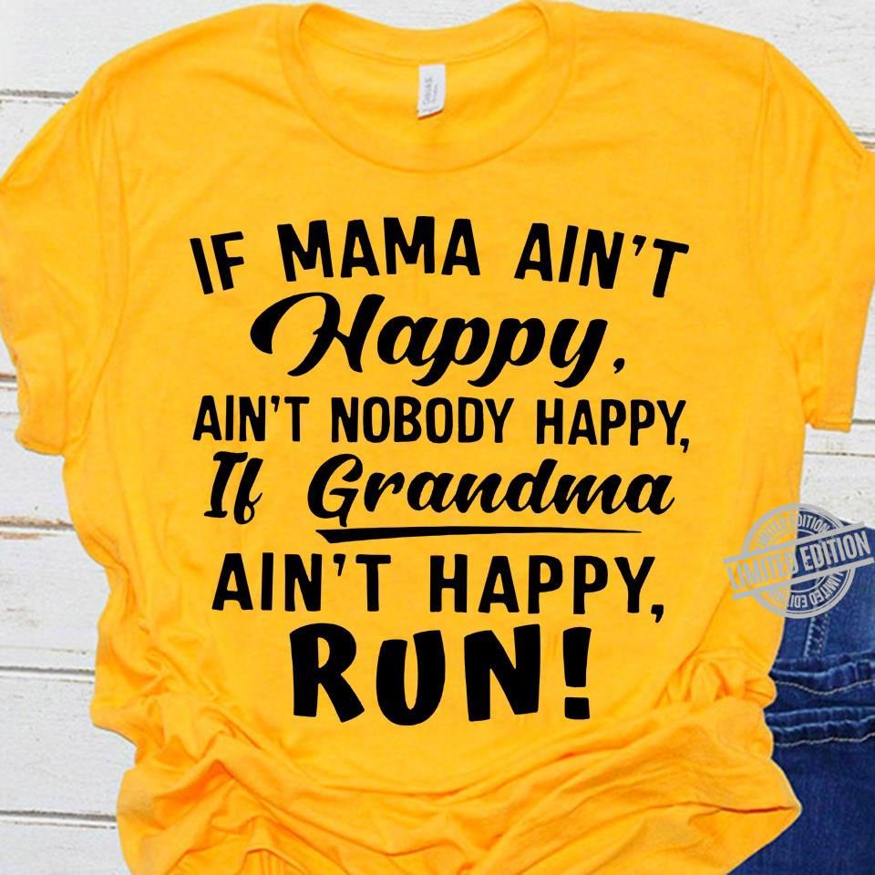 If-Mam-Aint-Happy-Aint-Nobody-Happy-If-Grandma-Aint-Happy-Run-Shirt