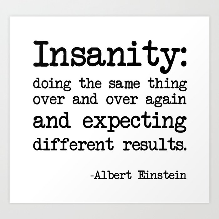 albert-einstein-definition-of-insanity2661617-prints.jpg