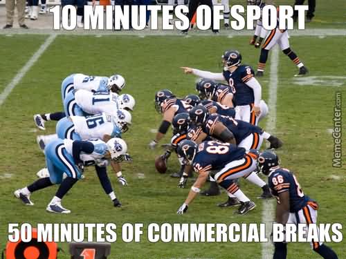 10-minutes-of-sport-50-minutes-of-commercial-breaks-American-Football-Meme.jpg