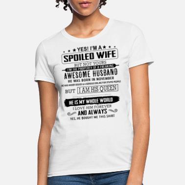 yes-i-m-a-spoiled-wife-but-not-yours-i-m-the-prope-womens-t-shirt.jpg