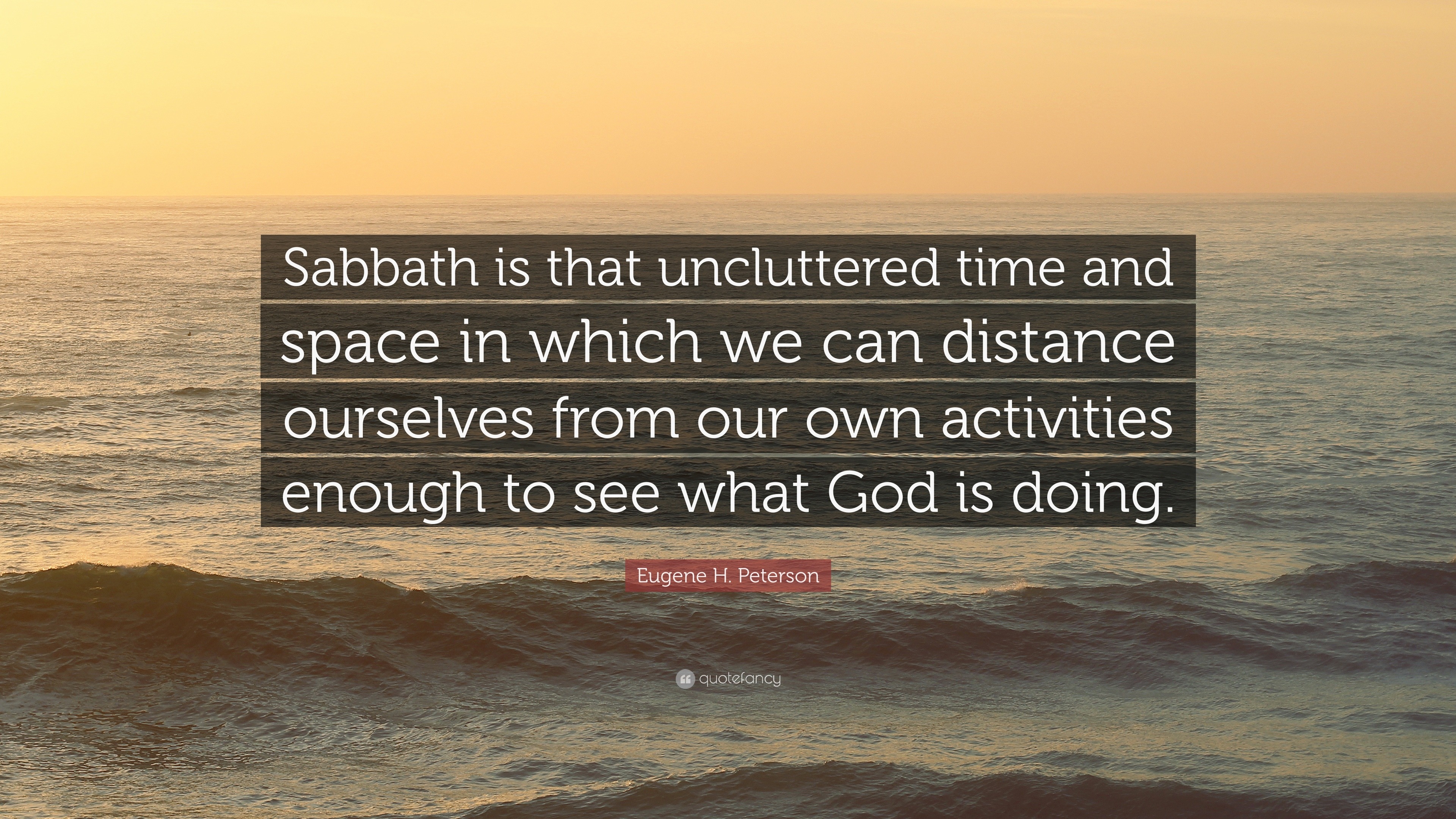 1742033-Eugene-H-Peterson-Quote-Sabbath-is-that-uncluttered-time-and-space.jpg