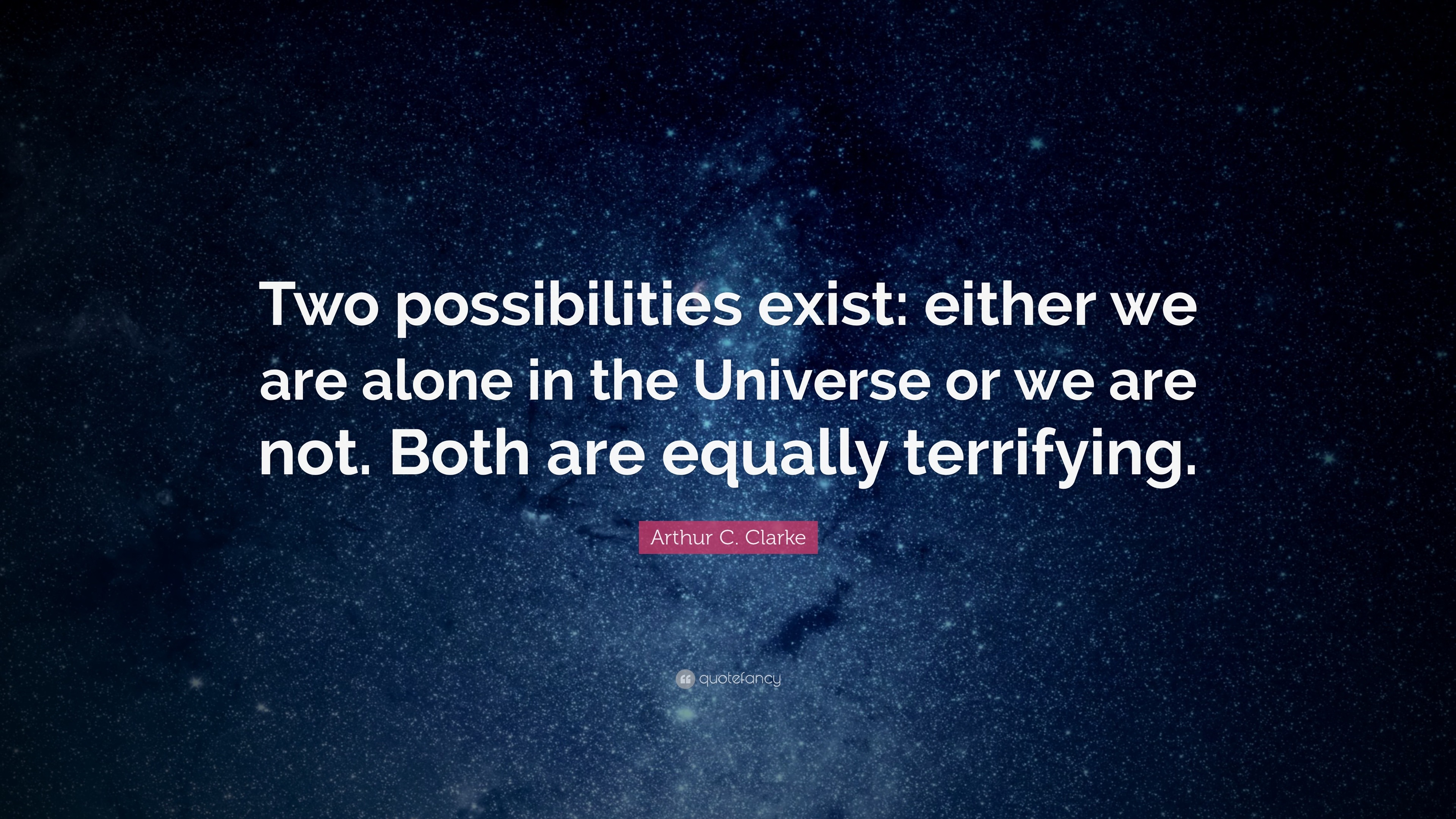 19586-Arthur-C-Clarke-Quote-Two-possibilities-exist-either-we-are-alone.jpg