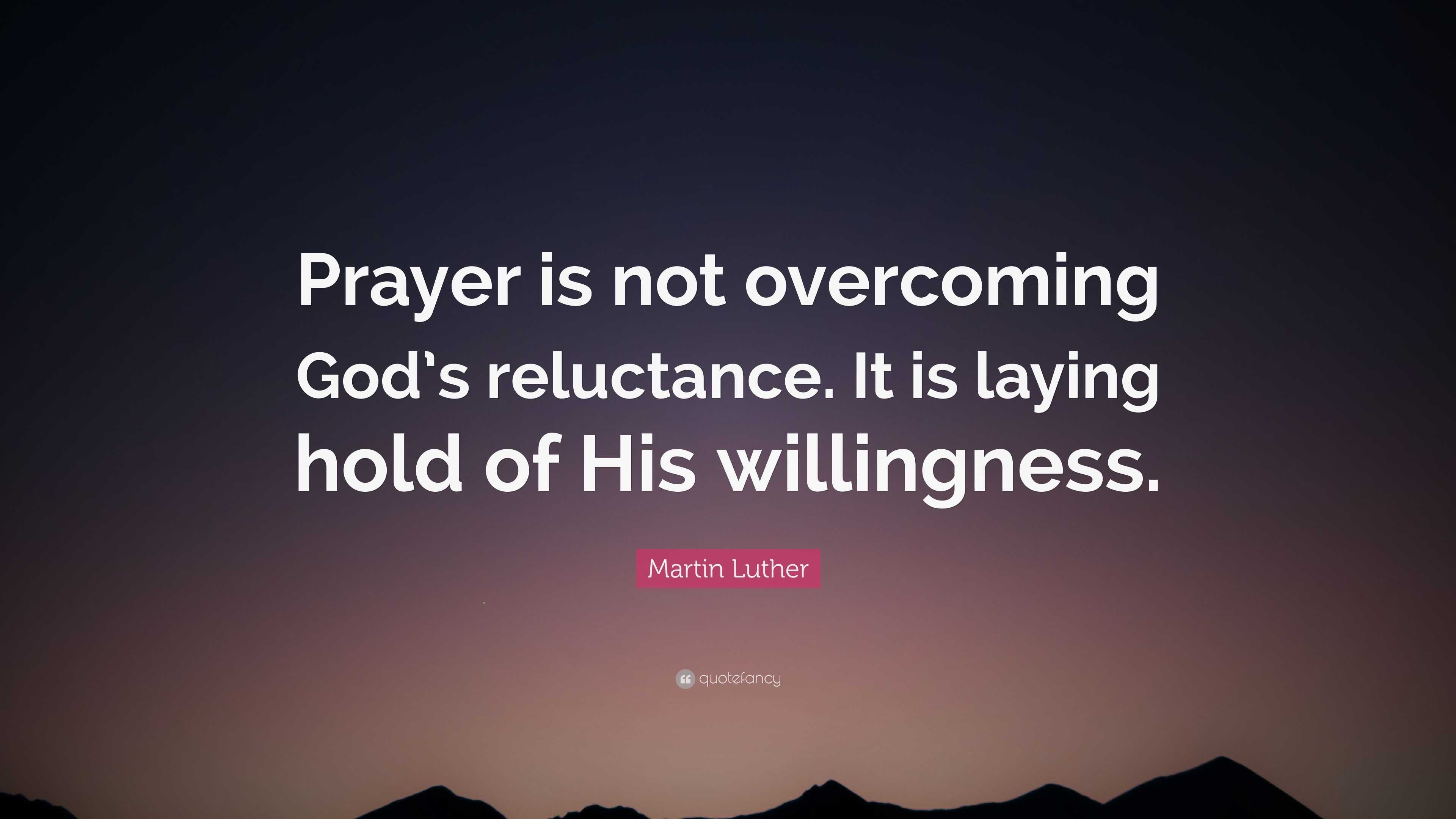 2380253-Martin-Luther-Quote-Prayer-is-not-overcoming-God-s-reluctance-It.jpg