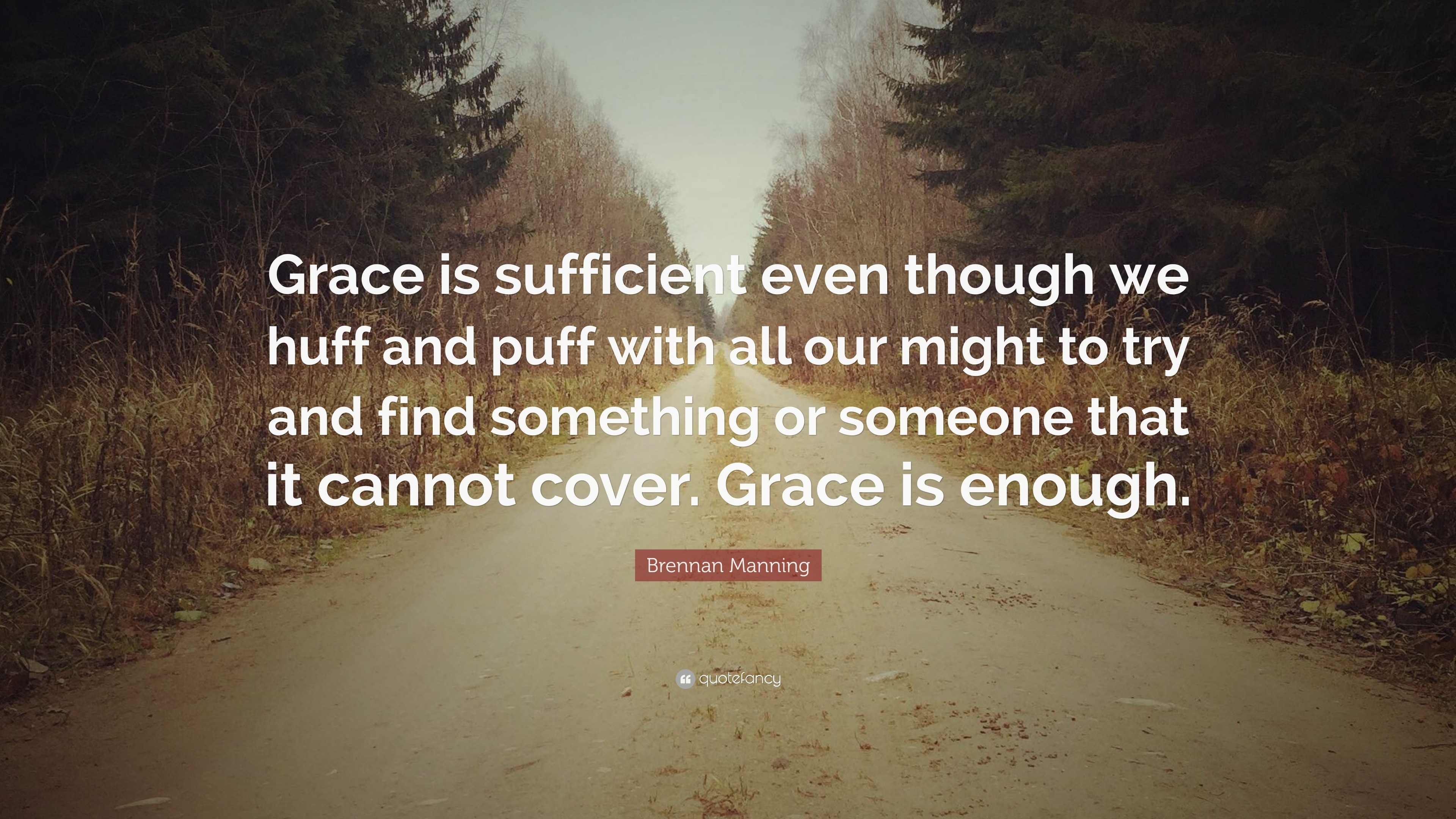 319519-Brennan-Manning-Quote-Grace-is-sufficient-even-though-we-huff-and.jpg