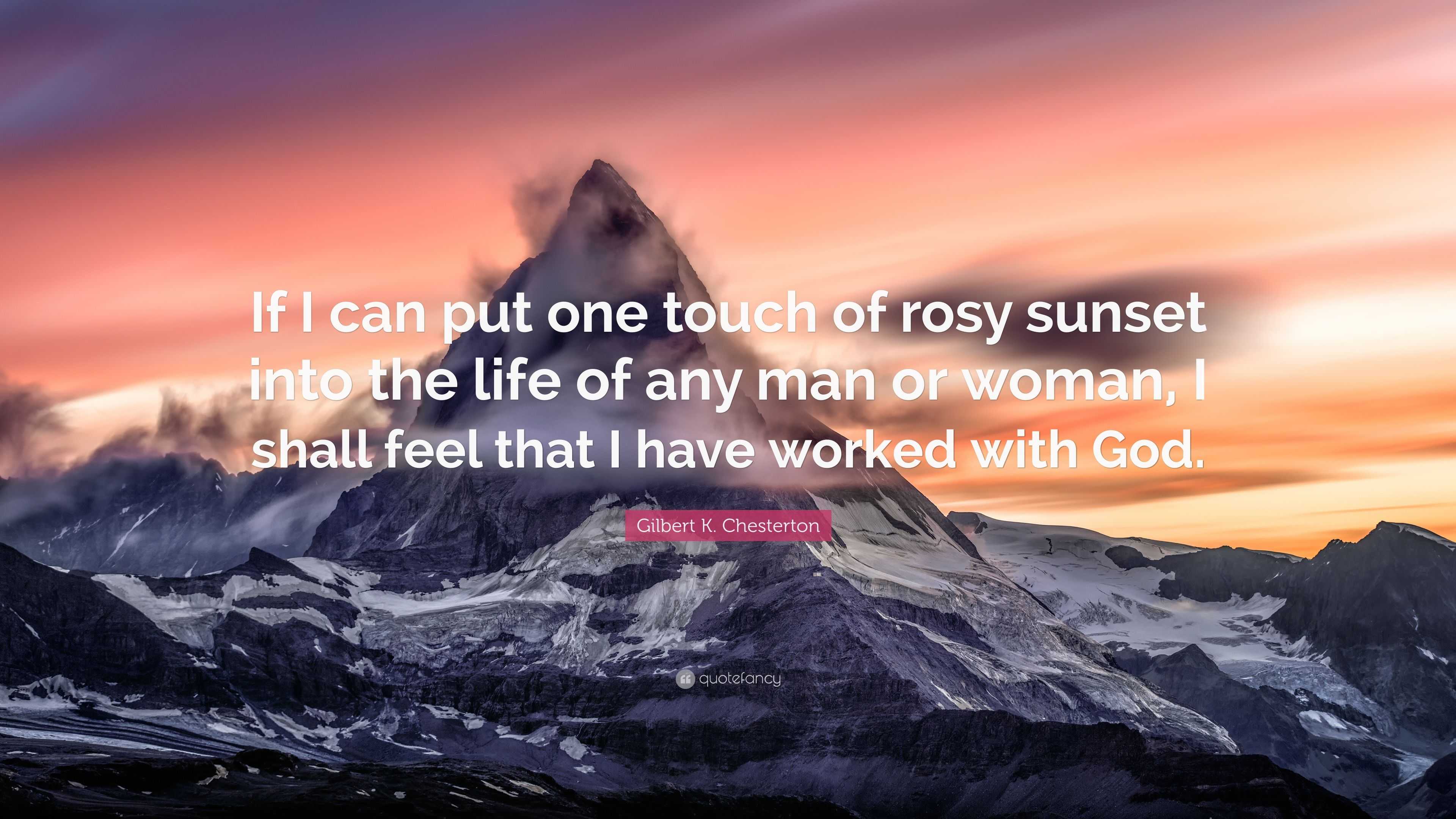3557690-Gilbert-K-Chesterton-Quote-If-I-can-put-one-touch-of-rosy-sunset.jpg