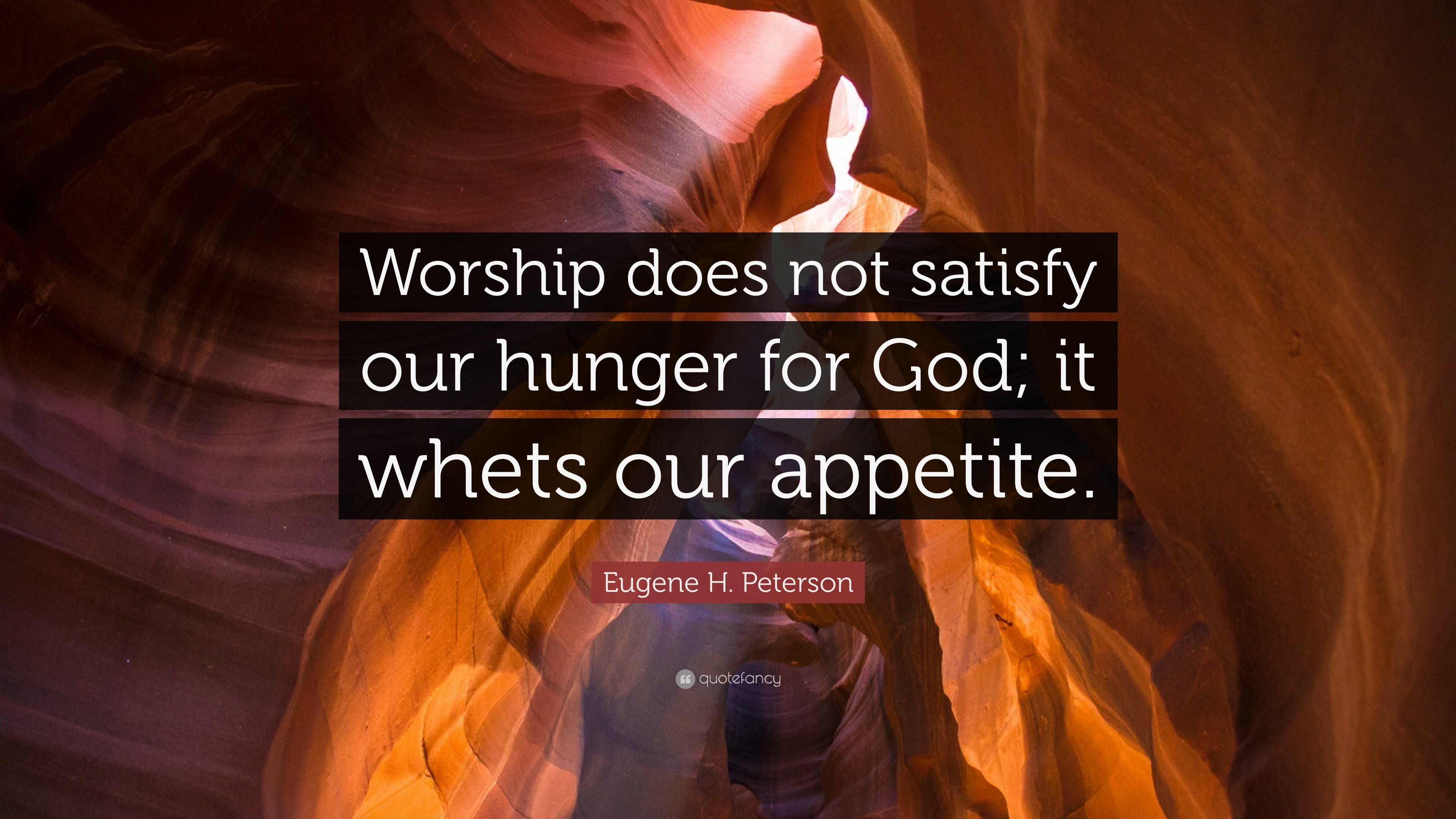 398363-Eugene-H-Peterson-Quote-Worship-does-not-satisfy-our-hunger-for.jpg
