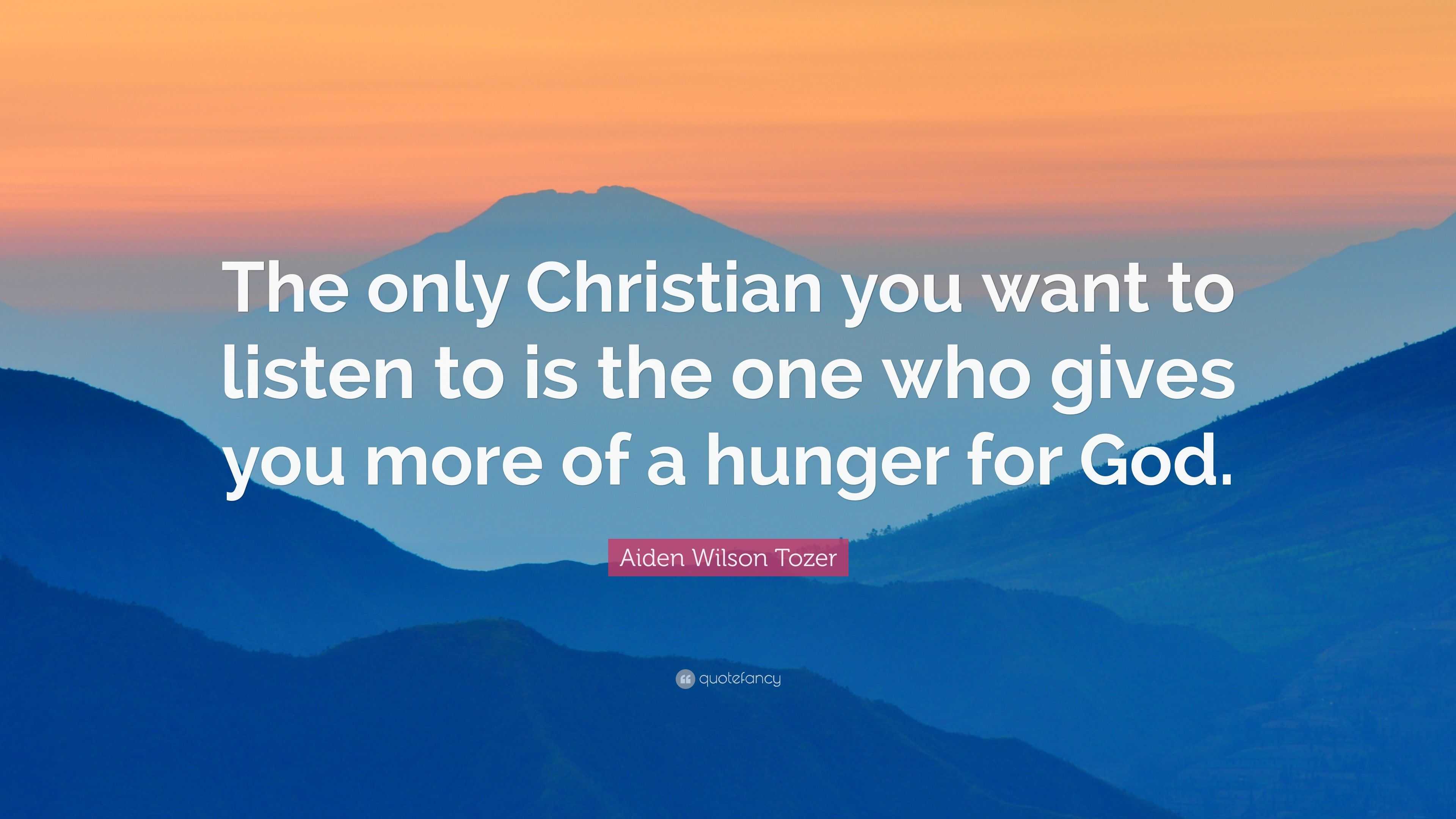 4291261-Aiden-Wilson-Tozer-Quote-The-only-Christian-you-want-to-listen-to.jpg