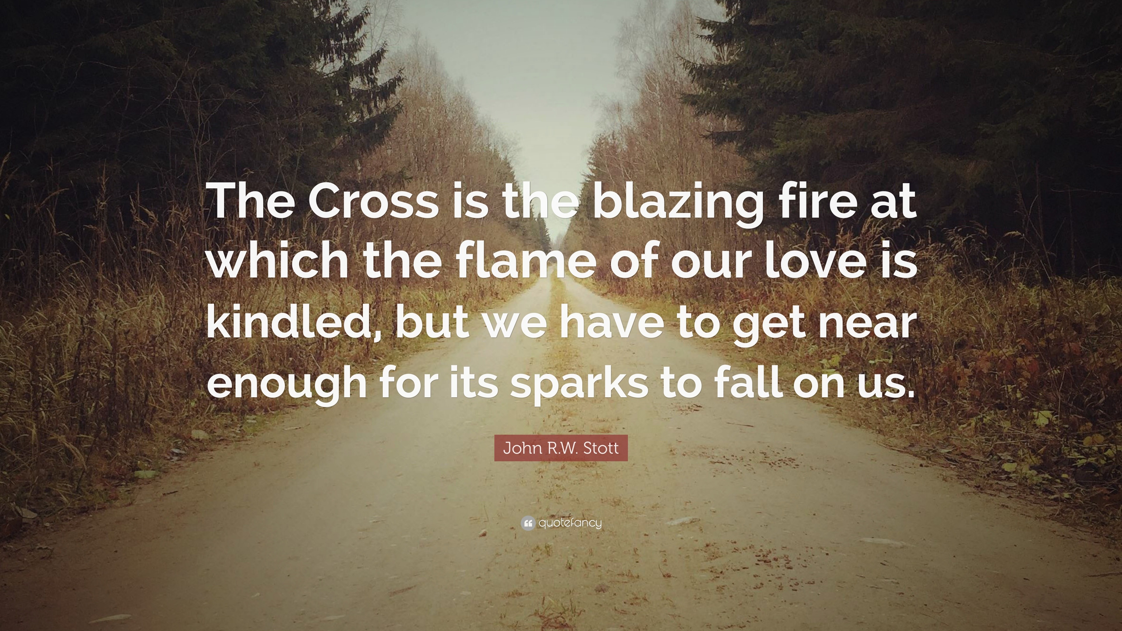 752848-John-R-W-Stott-Quote-The-Cross-is-the-blazing-fire-at-which-the.jpg