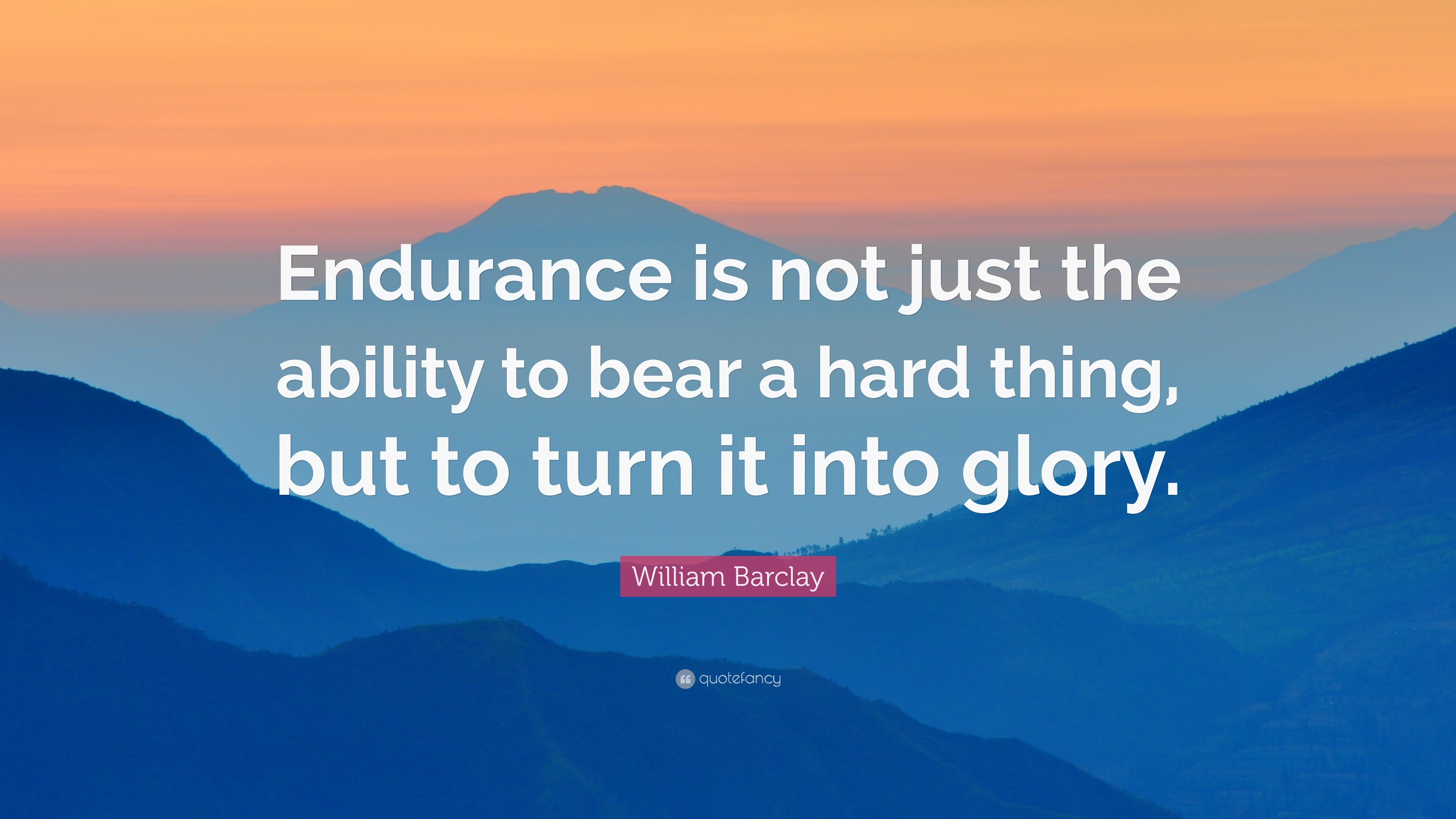 842979-William-Barclay-Quote-Endurance-is-not-just-the-ability-to-bear-a.jpg