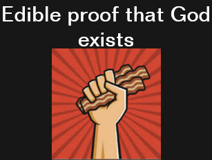 bacon_proves_god_exists_t_shirt-r25c60b299f7440c3bb8e745ec65f7542_k2gm8_307.jpg