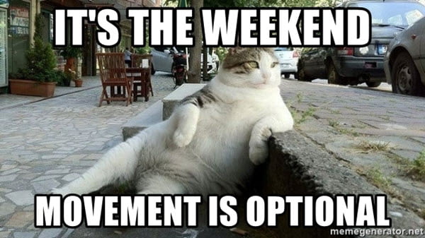 its-the-weekend-movement-is-optional-meme.jpg