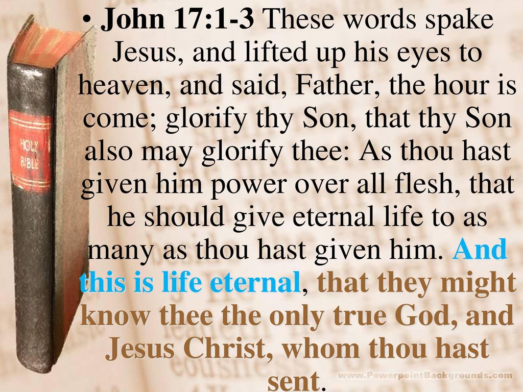 John+17%3A1-3+These+words+spake+Jesus%2C+and+lifted+up+his+eyes+to+heaven%2C+and+said%2C+Father%2C+the+hour+is+come%3B+glorify+thy+Son%2C+that+thy+Son+also+may+glorify+thee%3A+As+thou+hast+given+him+power+over+all+flesh%2C+that+he+should+give+eternal+life+to+as+many+as+thou+hast+given+him..jpg