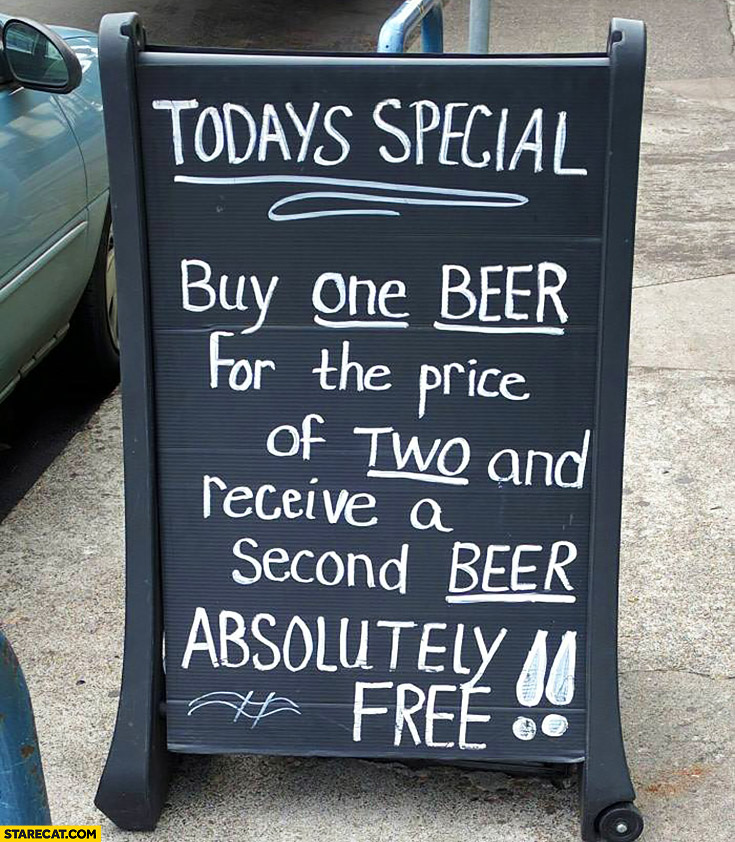 todays-special-buy-one-beer-for-the-price-of-two-and-receive-a-second-beer-absolutely-free.jpg