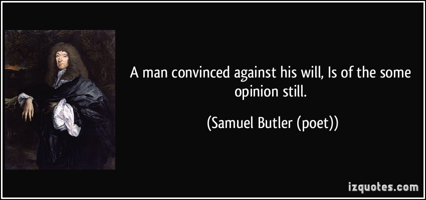 quote-a-man-convinced-against-his-will-is-of-the-some-opinion-still-samuel-butler-poet-360754.jpg