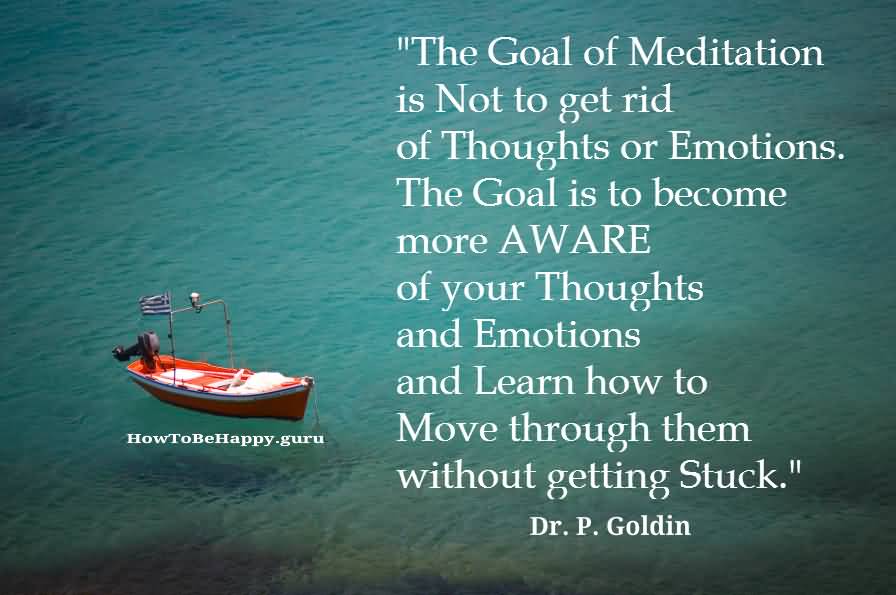 The-goal-is-to-become-more-aware-of-your-thoughts-and-emotions-and-learn-how-to-move-through-them-without-getting-stuck.-Dr.-P.-Goldin.jpg