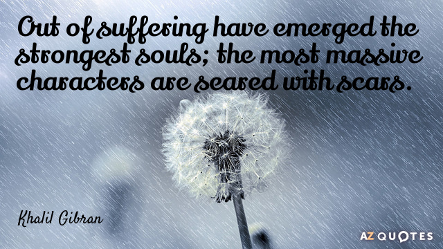 Quotation-Khalil-Gibran-Out-of-suffering-have-emerged-the-strongest-souls-the-most-10-95-53.jpg