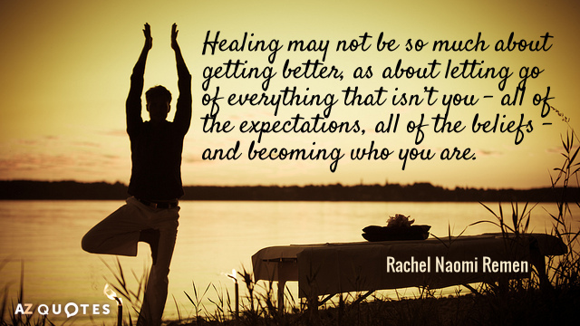 Quotation-Rachel-Naomi-Remen-Healing-may-not-be-so-much-about-getting-better-as-46-86-52.jpg