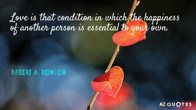 Quotation-Robert-A-Heinlein-Love-is-that-condition-in-which-the-happiness-of-another-34-48-52.jpg