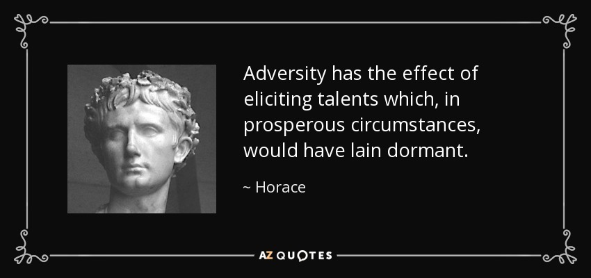 quote-adversity-has-the-effect-of-eliciting-talents-which-in-prosperous-circumstances-would-horace-51-79-19.jpg