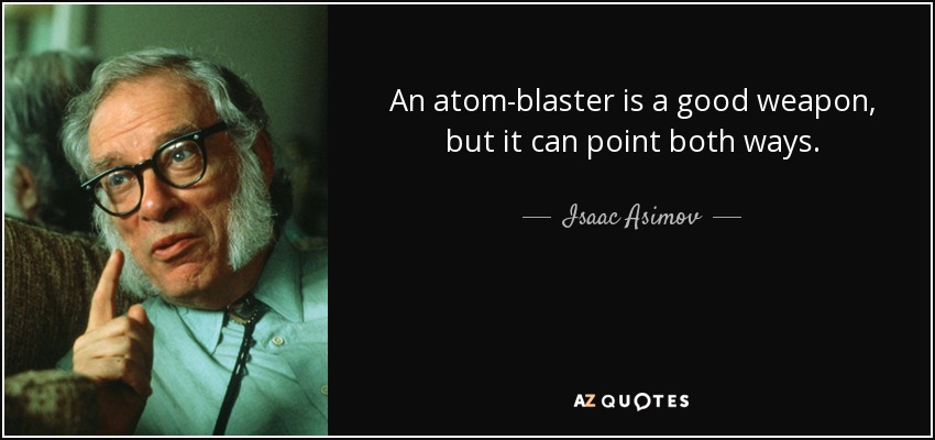 quote-an-atom-blaster-is-a-good-weapon-but-it-can-point-both-ways-isaac-asimov-37-8-0867.jpg