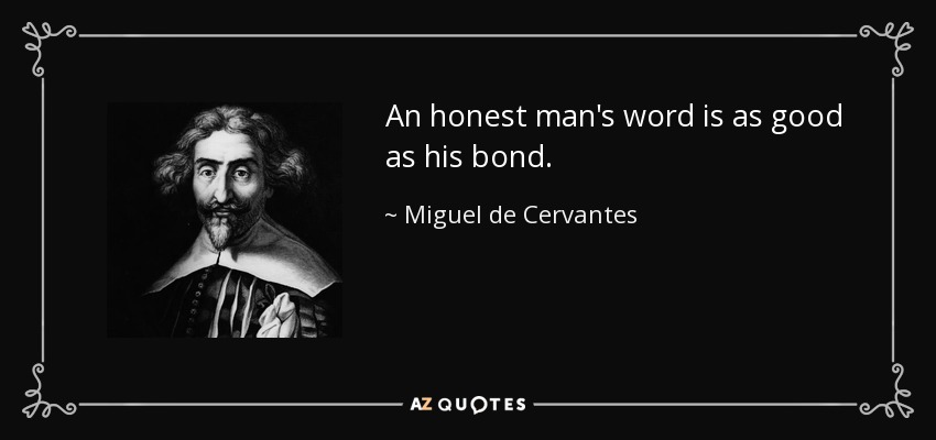 quote-an-honest-man-s-word-is-as-good-as-his-bond-miguel-de-cervantes-55-89-18.jpg