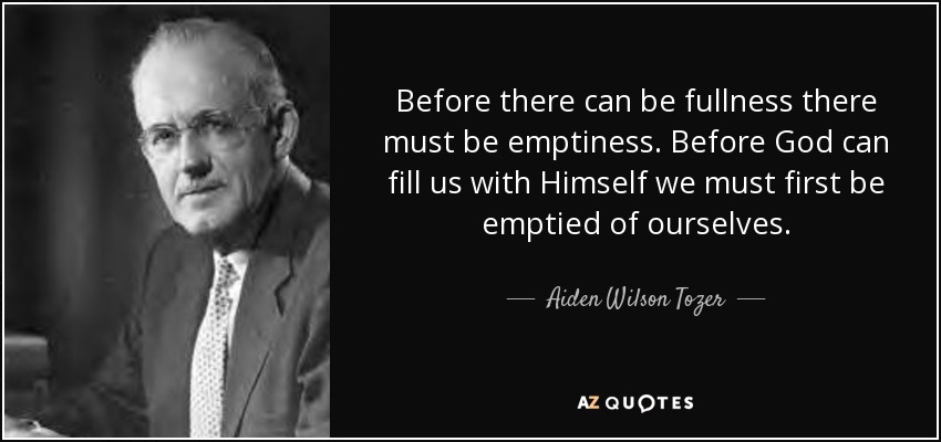 quote-before-there-can-be-fullness-there-must-be-emptiness-before-god-can-fill-us-with-himself-aiden-wilson-tozer-53-31-26.jpg