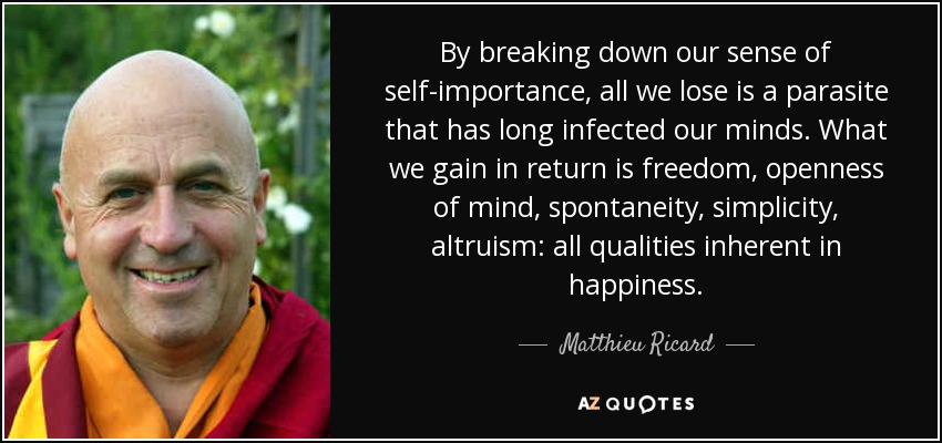quote-by-breaking-down-our-sense-of-self-importance-all-we-lose-is-a-parasite-that-has-long-matthieu-ricard-56-34-79.jpg