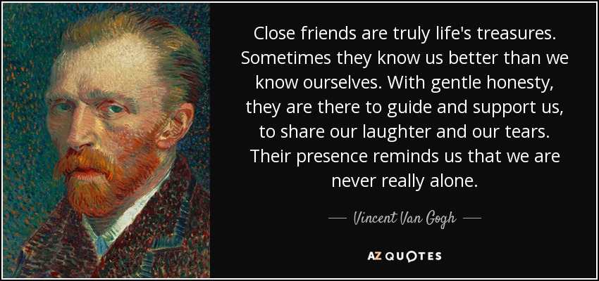 quote-close-friends-are-truly-life-s-treasures-sometimes-they-know-us-better-than-we-know-vincent-van-gogh-46-27-11.jpg