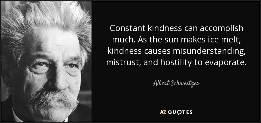 quote-constant-kindness-can-accomplish-much-as-the-sun-makes-ice-melt-kindness-causes-misunderstanding-albert-schweitzer-26-31-58.jpg