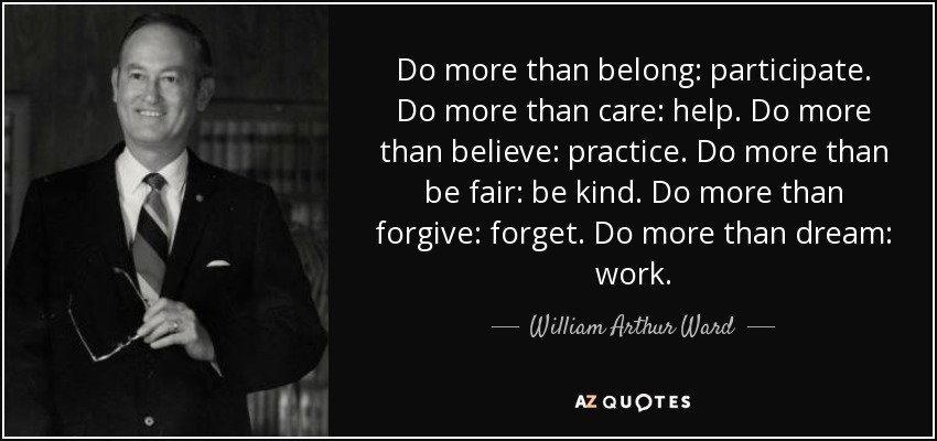 quote-do-more-than-belong-participate-do-more-than-care-help-do-more-than-believe-practice-william-arthur-ward-42-52-13.jpg