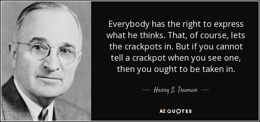 quote-everybody-has-the-right-to-express-what-he-thinks-that-of-course-lets-the-crackpots-harry-s-truman-138-40-48.jpg