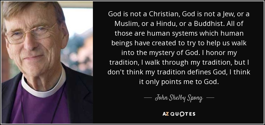quote-god-is-not-a-christian-god-is-not-a-jew-or-a-muslim-or-a-hindu-or-a-buddhist-all-of-john-shelby-spong-46-13-48.jpg
